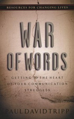 War of Words: Getting to the Heart of Your Communication Struggles  -     By: Paul David Tripp
