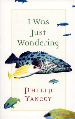 I Was Just Wondering, Revised   -     By: Philip Yancey
