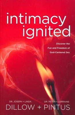 Intimacy Ignited: Discover the Fun and Freedom of God-Centered Sex  -     By: Joseph Dillow, Linda Dillow, Peter Pintus
