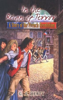 In the Reign of Terror: A Story of the French Revolution  -     By: G.A. Henty
