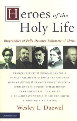 Heroes of the Holy Life: Biographies of Fully Devoted Followers of Christ  -     By: Wesley Duewel
