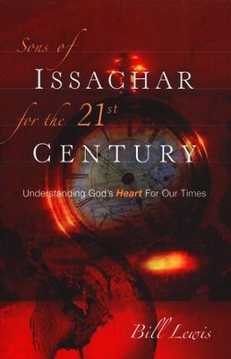 Sons of Issachar for the 21st Century: Understanding    God's Heart for Our Times  -     By: Bill Lewis
