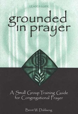 Grounded in Prayer - leader guide  -     By: Brent Dahlseng
