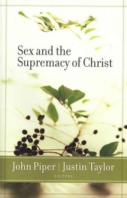 Sex and the Supremacy of Christ  -     By: John Piper, Justin Taylor
