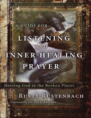 A Guide for Listening and Inner-Healing Prayer: Meeting God in the Broken Places  -     By: Rusty Rustenbach
