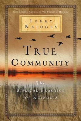 True Community: The Biblical Practice of Koinonia  -     By: Jerry Bridges
