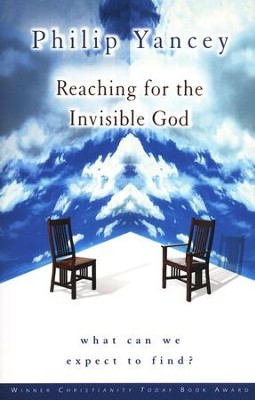Reaching for the Invisible God: What Can We Expect to Find?  -     By: Philip Yancey
