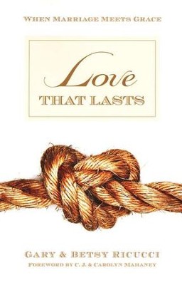 Love that Lasts: When Marriage Meets Grace  -     By: Gary Ricucci, Betsy Ricucci
