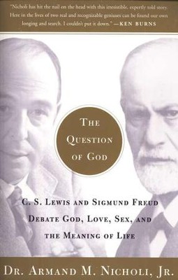 The Question of God: C.S. Lewis and Sigmund Freud Debate God, Love, Sex, and the Meaning of Life  -     By: Dr. Armand M. Nicholi Jr.
