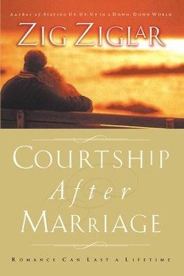 Courtship After Marriage: Romance Can Last a Lifetime - eBook  -     By: Zig Ziglar
