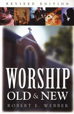 Worship, Old & New, Revised   -     By: Robert E. Webber
