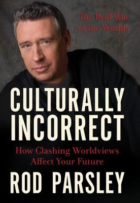 Culturally Incorrect: How Clashing Worldviews Affect Your Future - eBook  -     By: Rod Parsley
