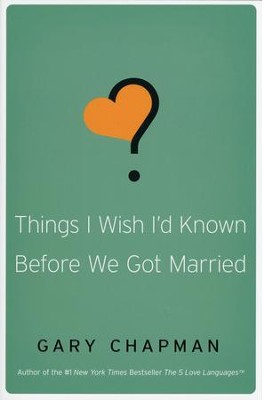 Things I Wish I'd Known Before We Got Married  -     By: Gary Chapman
