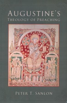 Augustine's Theology of Preaching  -     By: Peter T. Sanlon

