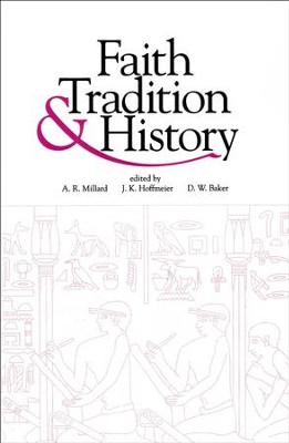 Faith, Tradition, and History: Old Testament Historiography in Its Near Eastern Context   -     By: A.R. Millard, James K. Hoffmeier, David W. Baker
