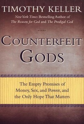 Counterfeit Gods: The Empty Promises of Money, Sex, and Power, and the Only Hope That Matters  -     By: Timothy Keller
