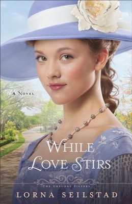 While Love Stirs, Gregory Sisters Series #2 -eBook   -     By: Lorna Seilstad
