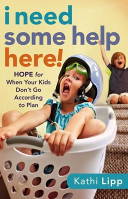 I Need Some Help Here!: Hope for When Your Kids Don't Go according to Plan - eBook  -     By: Kathi Lipp
