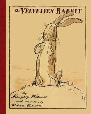 The Velveteen Rabbit  -     By: Margery Williams
    Illustrated By: William Nicholson
