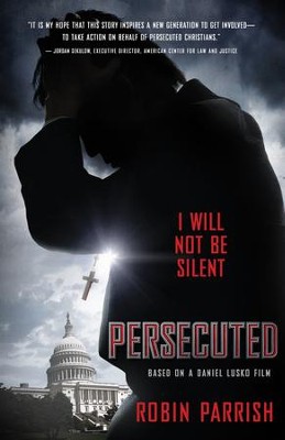 Persecuted: I Will Not Be Silent - eBook  -     By: Robin Parrish, Daniel Lusko
