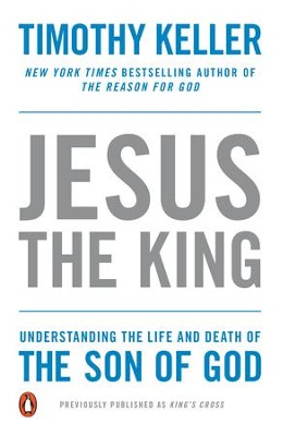 Jesus the King: Understanding the Life and Death of   the Son of God  -     By: Timothy Keller
