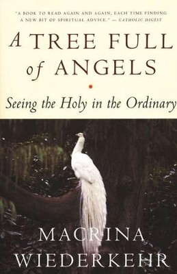 A Tree Full of Angels: Seeing the Holy in the Ordinary   -     By: Macrina Wiederkehr
