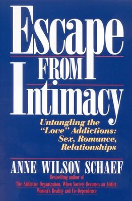 Escape from Intimacy: The Pseudo-Relationship Addictions: Untangling the Love Addictions, Sex,  -     By: Anne Wilson Schaef
