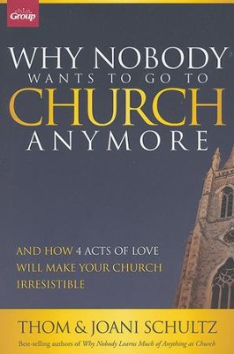 Why Nobody Wants to Go to Church Anymore    -     By: Thom Schultz, Joani Schultz
