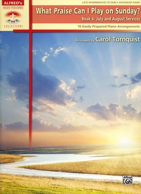 What Praise Can I Play On Sunday?, Book 4: July &  August Services (Late Intermediate/Early Advanced Piano  -     By: Carol Tornquist
