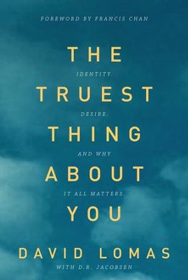The Truest Thing about You: Identity, Desire, and Why It All Matters - eBook  -     By: David Lomas
