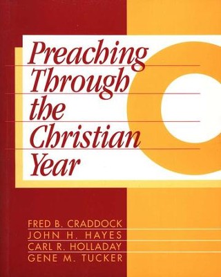Preaching Through the Christian Year: Year C    -     Edited By: Gene M. Tucker
    By: Fred B. Craddock, John H. Hayes, Carl R. Holladay

