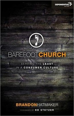 Barefoot Church: Serving the Least in a Consumer Culture  -     By: Brandon Hatmaker
