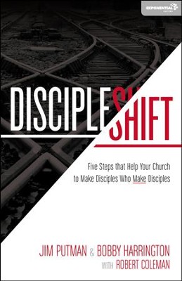 DiscipleShift: Five Steps That Help Your Church to Make Disciples Who Make Disciples  -     By: Jim Putman, Bob Harrington, Robert Coleman
