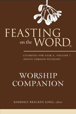 Feasting on the Word Worship Companion: Liturgies for Year A, Volume 1 - eBook  -     By: Kimberly Bracken Long
