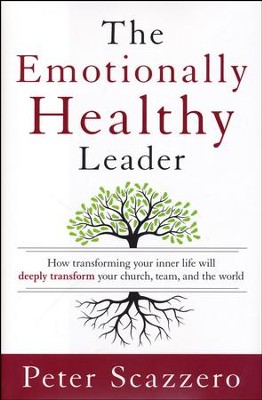 The Emotionally Healthy Leader: How Transforming Your Inner Life Will Deeply Transform Your Church, Team, and the World  -     By: Peter Scazzero
