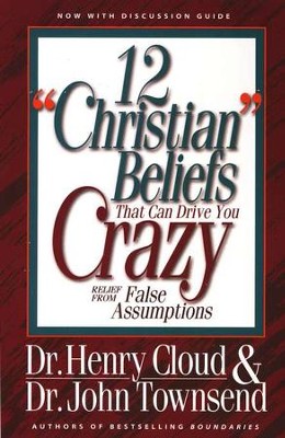 12 Christian Beliefs That Can Drive You Crazy   -     By: Dr. Henry Cloud, Dr. John Townsend

