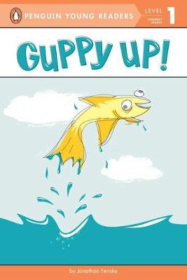 Guppy Up!  -     By: Jonathan Fenske
    Illustrated By: Jonathan Fenske
