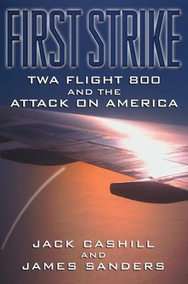 First Strike: TWA Flight 800 and the Attack on America - eBook  -     By: Jack Cashill, James Sanders
