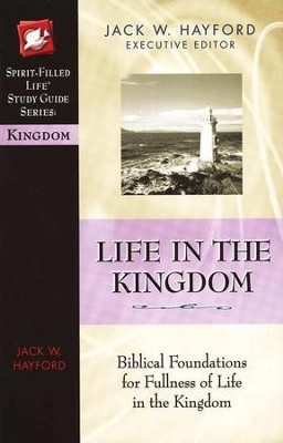Life in the Kingdom, Spirit-Filled Life Study Guide  -     By: Jack Hayford
