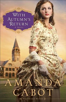 With Autumn's Return (Westward Winds Book #3): A Novel - eBook  -     By: Amanda Cabot
