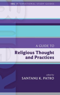 A Guide to Religious Thought and Practices  -     Edited By: Santanu K. Patro
