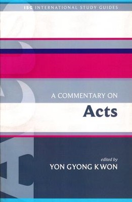 A Commentary on Acts: International Study Guides [ISG]   -     Edited By: Yon Gyong Kwon

