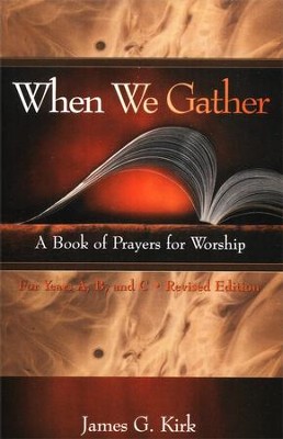 When We Gather: A Book of Prayers of Worship for Years A, B, & C  -     By: James G. Kirk
