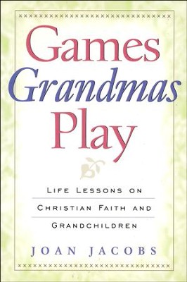 Games Grandmas Play: Life Lessons on Christian Faith, God and Grandchildren  -     By: Jean Jacobs
