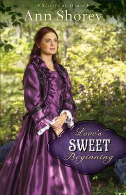 Love's Sweet Beginning (Sisters at Heart Book #3): A Novel - eBook  -     By: Ann Shorey
