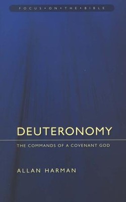 Deuteronomy: The Commands of a Covenant God (Focus on the Bible)   -     By: Allan Harman
