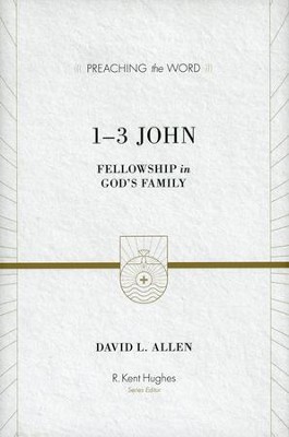 1-3 John: Fellowship in God's Family (Preaching the Word)   -     Edited By: R. Kent Hughes
    By: David L. Allen
