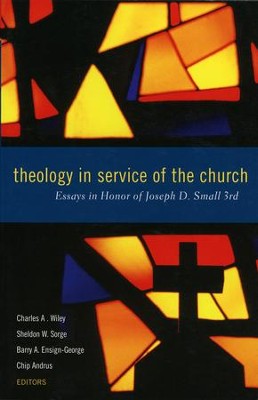 Theology in Service of the Church: Essays in Honor of Joseph D. Small 3rd  -     By: Charles A. Wiley
