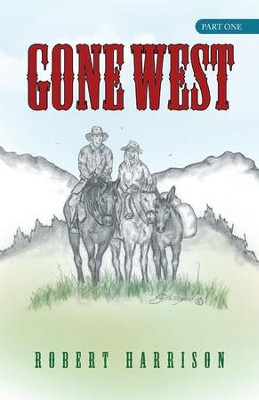 Gone West: Part one - eBook  -     By: Robert Harrison

