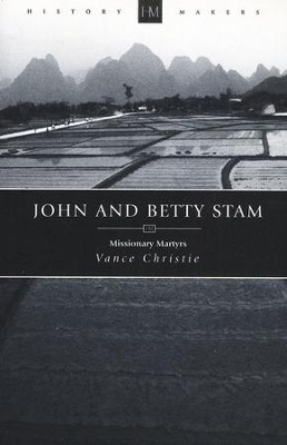 John and Betty Stam: Missionary Martyrs  -     By: Vance Christie
